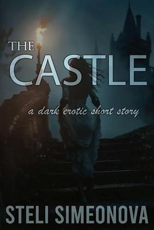 The Castle: A Dark Erotic Short Story by Steli Simeonova, Steli Simeonova