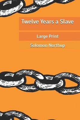 Twelve Years a Slave: Large Print by Solomon Northup