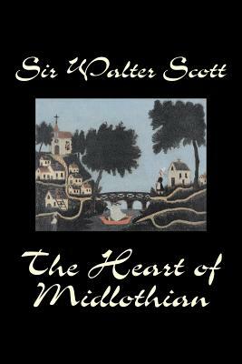 The Heart of Midlothian by Sir Walter Scott, Fiction, Historical, Literary, Classics by Sir Walter Scott