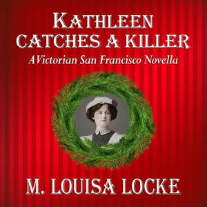 Kathleen Catches a Killer by M. Louisa Locke