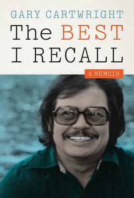 The Best I Recall: A Memoir by Gary Cartwright