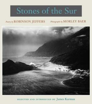 Stones of the Sur: Poetry by Robinson Jeffers, Photographs by Morley Baer by Robinson Jeffers, Morley Baer