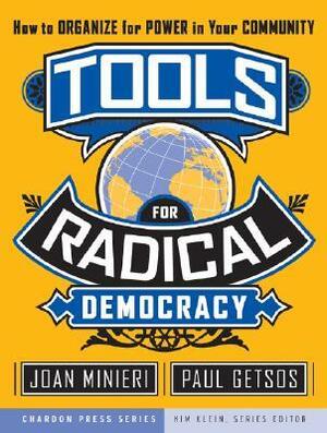 Tools for Radical Democracy: How to Organize for Power in Your Community by Joan Minieri, Paul Getsos
