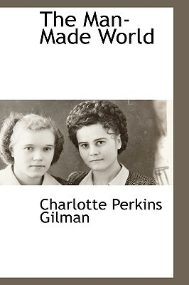 The Man-Made World by Charlotte Perkins Gilman