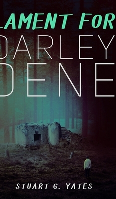 Lament For Darley Dene by Stuart G. Yates