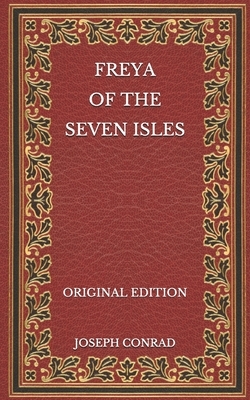 Freya of the Seven Isles - Original Edition by Joseph Conrad