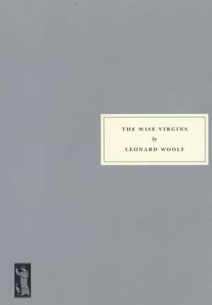 The Wise Virgins by Victoria Glendinning, Leonard Woolf