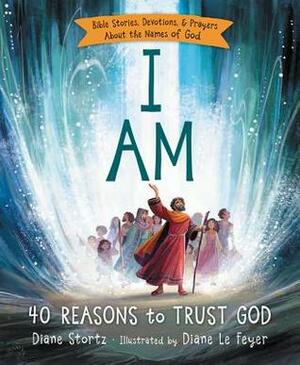 I Am: Bible Stories, Devotions, and Prayers about the Names of God by Diane Stortz