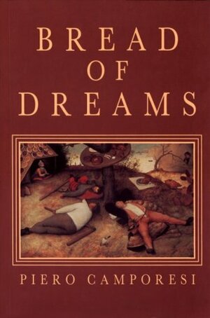 Bread of Dreams: Food and Fantasy in Early Modern Europe by James Harvey Young, David Gentilcore, Piero Camporesi