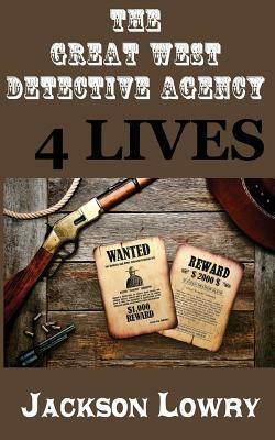 4 Lives: Great West Detective Agency by Jackson Lowry