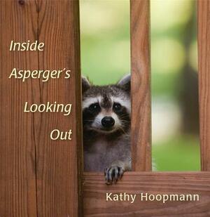 Inside Asperger's Looking Out by Kathy Hoopmann