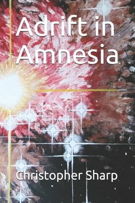 Adrift in Amnesia by Christopher Sharp
