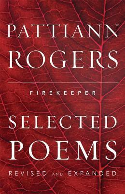 Firekeeper: Selected Poems by Pattiann Rogers