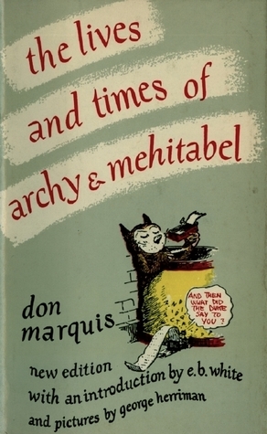 The Lives and Times of Archy and Mehitabel by E.B. White, George Herriman, Don Marquis