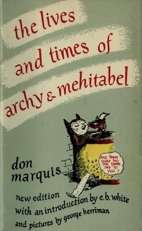 The Lives and Times of Archy and Mehitabel by George Herriman, Don Marquis, E.B. White