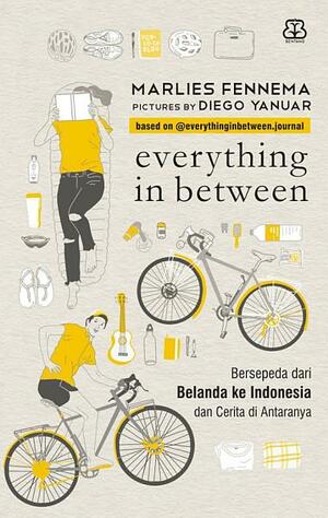 Everything in Between: Bersepeda dari Belanda ke Indonesia dan Cerita di Antaranya by Marlies Fennema, Diego Yanuar