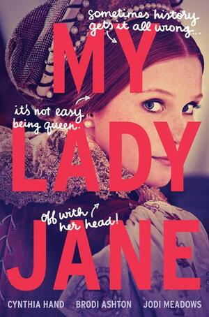 My Lady Jane by Brodi Ashton, Jodi Meadows, Cynthia Hand