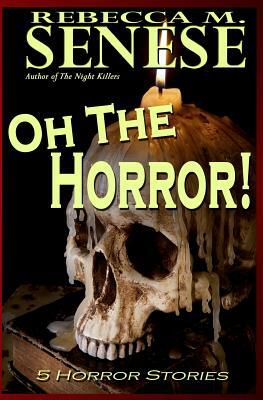 Oh the Horror!: 5 Horror Stories by Rebecca M. Senese