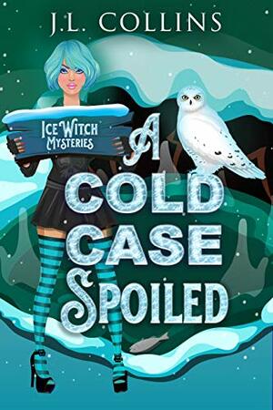 A Cold Case Spoiled by J.L. Collins