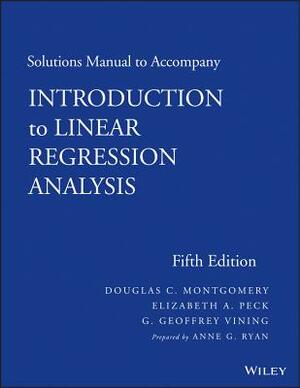 Solutions Manual to Accompany Introduction to Linear Regression Analysis by Douglas C. Montgomery, Elizabeth A. Peck, G. Geoffrey Vining