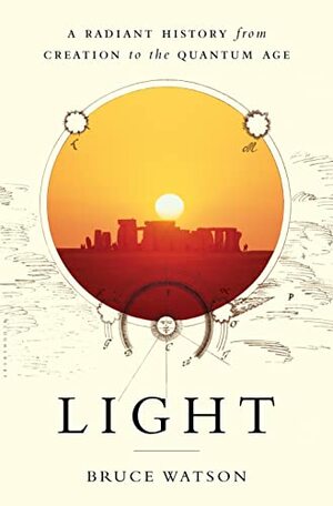 Light: A Radiant History from Creation to the Quantum Age by Bruce Watson