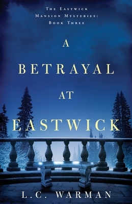 A Betrayal at Eastwick by L. C. Warman