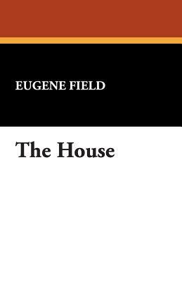 The House by Eugene Field