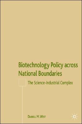 Biotechnology Policy Across National Boundaries: The Science-Industrial Complex by D. West