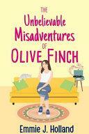 The Unbelievable Misadventures of Olive Finch by Emma Steinbrecher, Emmie J. Holland