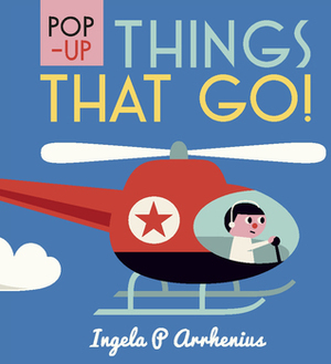 Pop-Up Things That Go! by Ingela P. Arrhenius