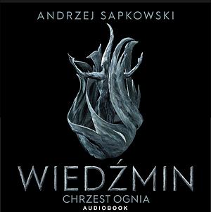 Wiedźmin. Chrzest ognia.  by Andrzej Sapkowski