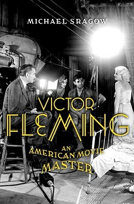 Victor Fleming: An American Movie Master by Michael Sragow