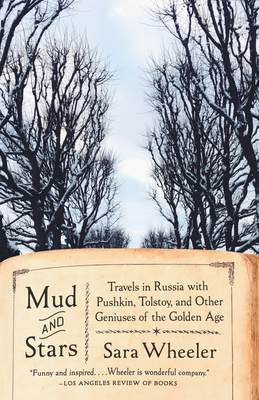 Mud and Stars: Travels in Russia with Pushkin, Tolstoy, and Other Geniuses of the Golden Age by Sara Wheeler