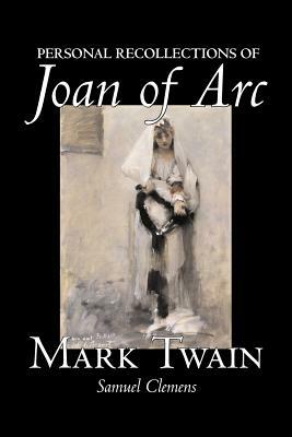 Personal Recollections of Joan of Arc by Mark Twain, Fiction, Classics by Mark Twain