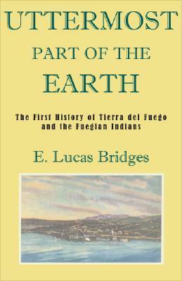 Uttermost Part of the Earth by Lucas Bridges