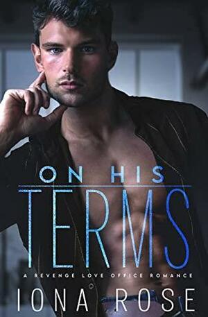 On His Terms by Iona Rose