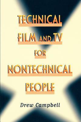 Technical Film and TV for Nontechnical People by Drew Campbell