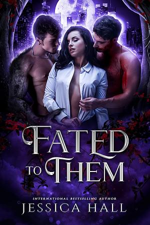 Fated To Them by Jessica Hall, Jessica Hall