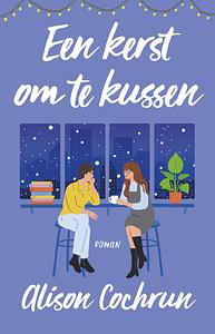 Een kerst om te kussen by Alison Cochrun