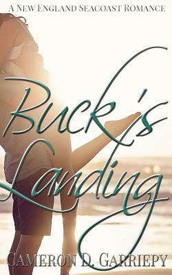 Buck's Landing: A New England Seacoast Romance by Cameron D. Garriepy