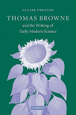 Thomas Browne and the Writing of Early Modern Science by Claire Preston