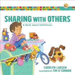 Sharing with Others: A Book about Selfishness by Carolyn Larsen