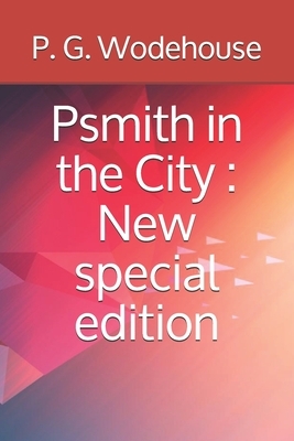 Psmith in the City: New special edition by P.G. Wodehouse