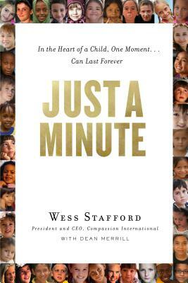 Just a Minute: In the Heart of a Child, One Moment ... Can Last Forever. by Wess Stafford