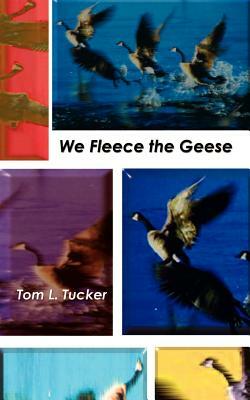 We Fleece the Geese: Judges Must Have Common Sense and Reasonable Personal Standards. Do They? by Tom Tucker