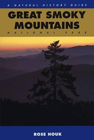 Great Smoky Mountains: A Natural History Guide by Rose Houk, Michael Collier