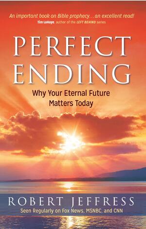 Perfect Ending: Why Christ's Imminent Return Matters to You by Robert Jeffress