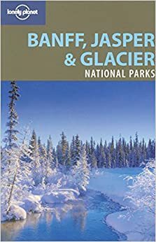 Banff, Jasper & Glacier National Parks (Lonely Planet Guide) by Korina Miller, Brendan Sainsbury, Oliver Berry, Lonely Planet