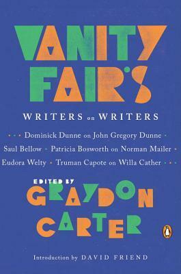 Vanity Fair's Writers on Writers by Graydon Carter, David Friend