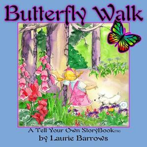 Butterfly Walk: A Tell Your Own StoryBook by Laurie Barrows